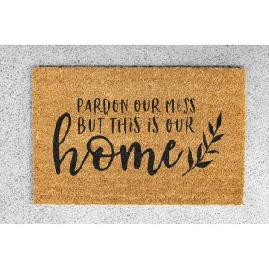 Coir Doormat - "Pardon our mess but this is our home"